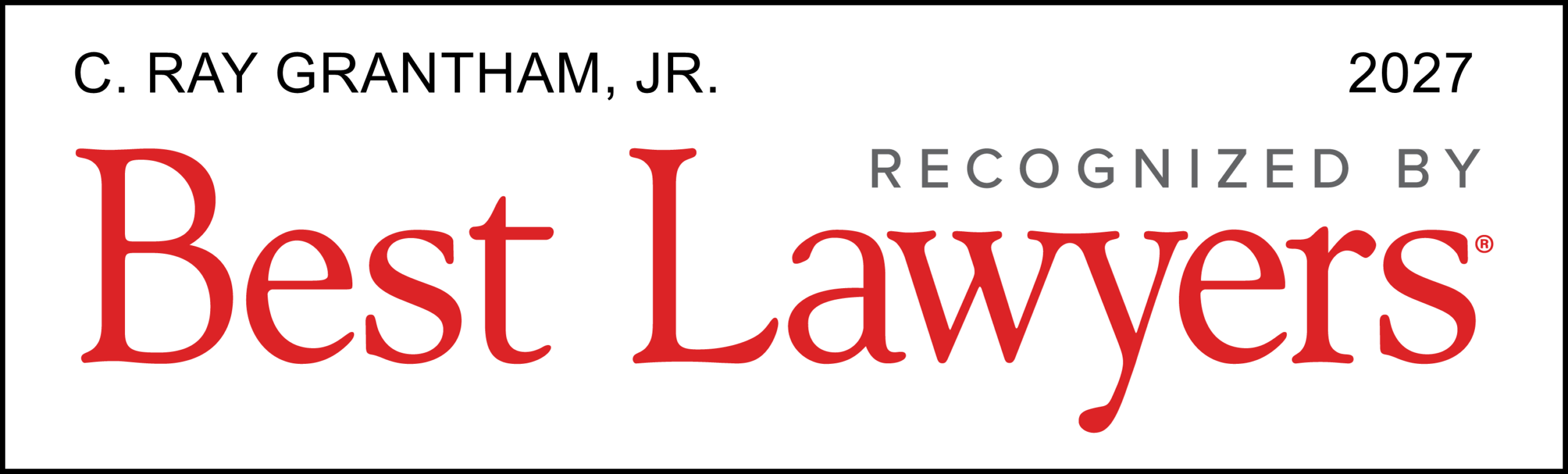 C. Ray Grantham, Jr., Selected to the 2027 Edition of Best Lawyers in America